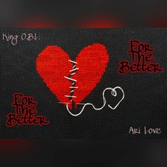 For The Better | King OBL ft. Ari Love