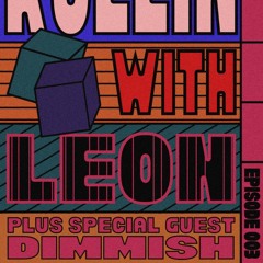 ROLLIN with Leon & Dimmish Episode 003