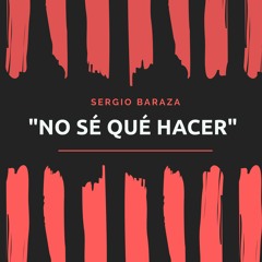 "No sé qué hacer" by Sergio Baraza