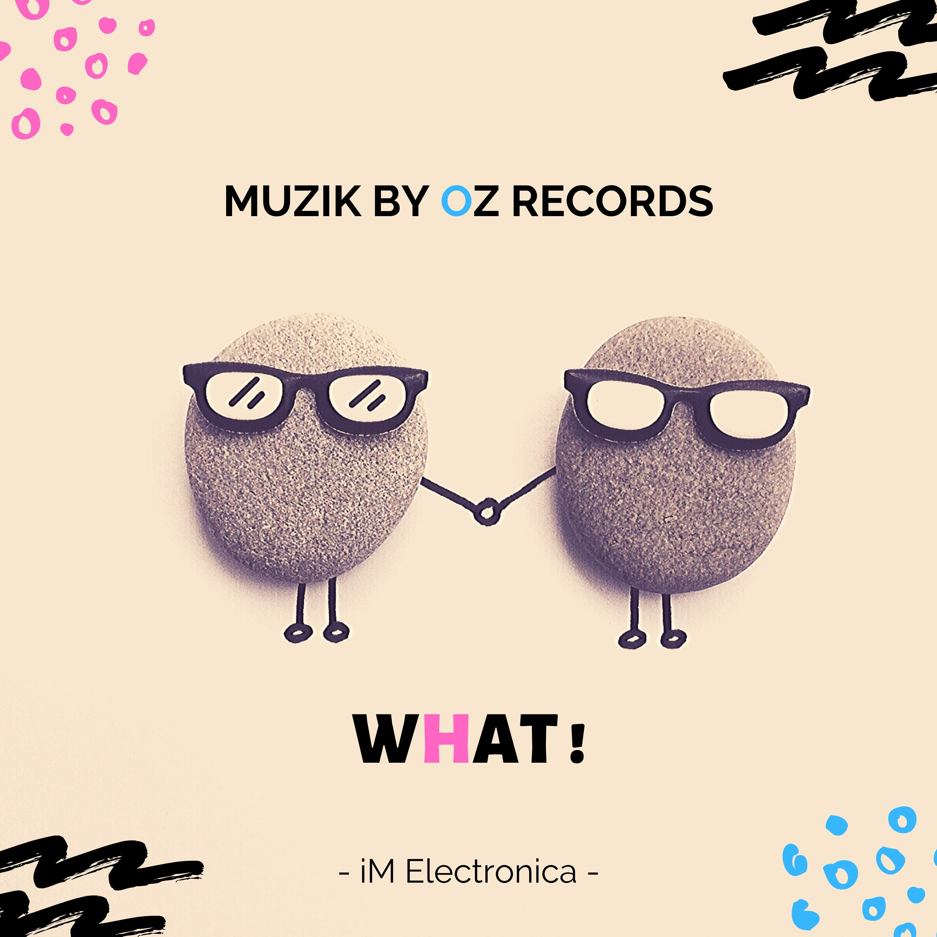 What ! By Muzik by Oz Records (Original Track) - [iM Electronica] episode artwork