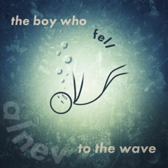 the boy who fell to the wave (the raw project)