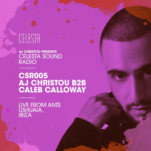 CSR005 – Celesta Sound Radio Live - AJ Christou b2b Caleb Calloway live From Ants - Ushuaia Ibiza