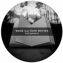 Wade - Por - Ejemplo - Feat - (dani - Rovira - Original - Mix) Remix JsBreaks