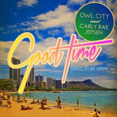 Owl City & Carly Rae Jepsen - Good Time (Lindo Habie Remix)