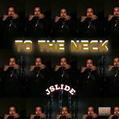 Jslide - "To The Neck" Prodby: Steviebobeats