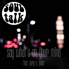 Say What's On Your Mind (feat. Gary B. Poole)
