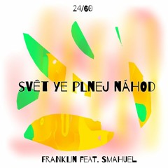 Franklin - Svět Ye Plnej Náhod Feat. Smahuel (prod. Franklin)