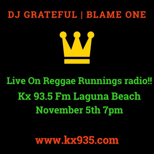 Stream Live on Kx 93.5 Laguna Beach- Reggae Runnings Radio 11-5-19 by DJ  Grateful and Blame one's Reggae Showcase | Listen online for free on  SoundCloud