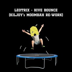 Leotrix - Hive Bounce (KILJOY's Moombah Re-Work)