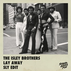 The Isley Brothers - Lay Away (SLY Edit)