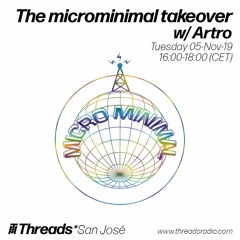 The microminimal takeover (Episode 8) w/ Artro (Threads*SAN JOSÉ)