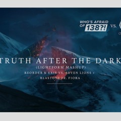 Reorder & Exis Vs. Seven Lions & Blastoyz Ft. Fiora - Truth After The Dark (Lightform Mashup)