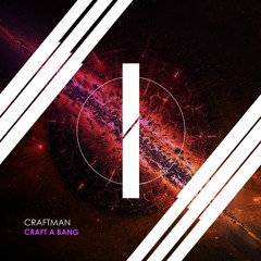 Craftman - Craft A Bang (Original Mix) [OUT NOW]