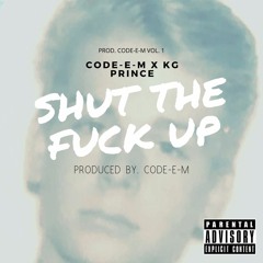 SHUT THE FUCK UP Ft. KG PRINCE (PROD. CODE-E-M)