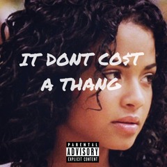 IT DONT CO$T A THANG