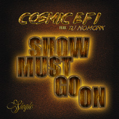 Cosmic EFI & Dj Nomork - Show Must Go On