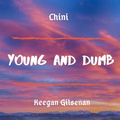 Young And Dumb (Ft. Keegan Gilsenan)
