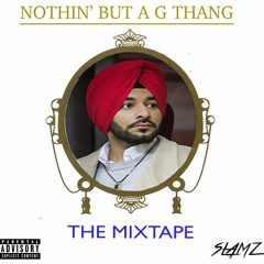 Nothin' But A G Thang | GSIDHU MIXTAPE | SLAMZ