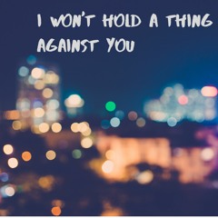 I Won't Hold A Thing Against You