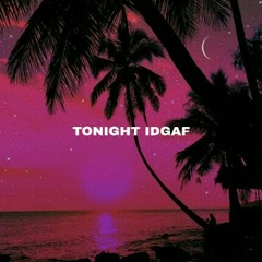 Tonight IDGAF(prod by:Freddybeforelife)