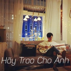Hãy Trao Cho Anh - Thành Nghiệp cover