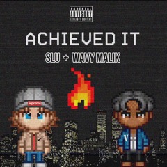 Achieved It - Ft. Wavy Malik