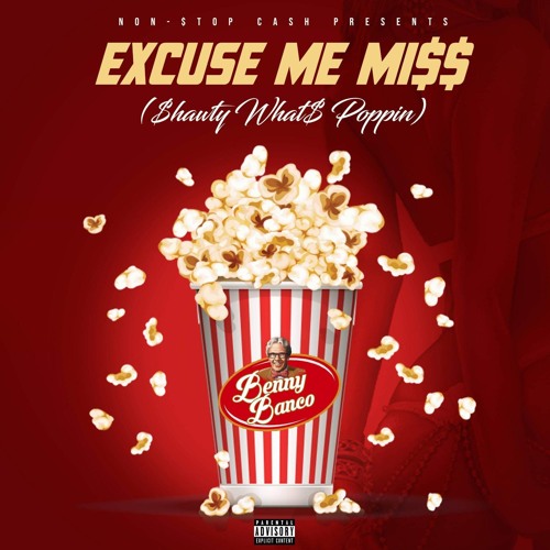 EXCUSE ME MI$$ (SHAWTY WHAT$ POPPIN) - BENNY BANCO