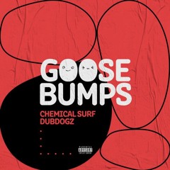 Chemical Surf & Dubdogz - Goosebumps