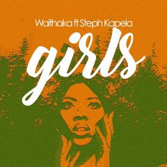 Girls | Waithaka ft Steph Kapela