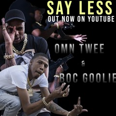 "Say Less" BOC Goolie and OMN Tweezie