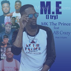 MK The Prince Feat AB Crazy - M.E (I Try) ORIGINAL VERSION [Prod D Eyzho]