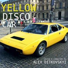 YELLOW DISCO CAR Mixed By Alex Ditkovskyi
