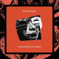 Mystic Peach - The Eye And The Twitch
