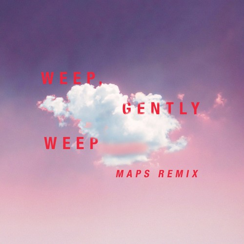 Weep, Gently Weep (Maps Remix)