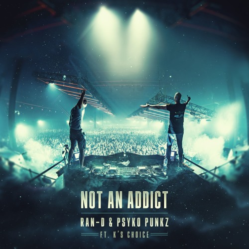 Ran-D & Psyko Punkz ft. K's Choice - Not An Addict