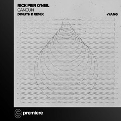 Premiere: Rick Pier O'Neil - Cancun (Dimuth K Remix) - Yang