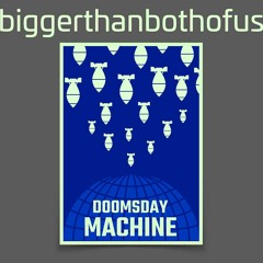 Biggerthanbothofus - Doomsday Machine