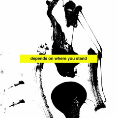 Depends On Where You Stand