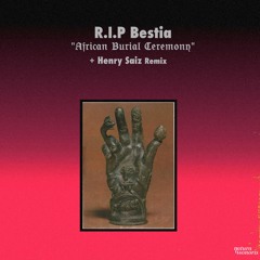 R.I.P Bestia - African Burial Ceremony (Henry Saiz Remix)