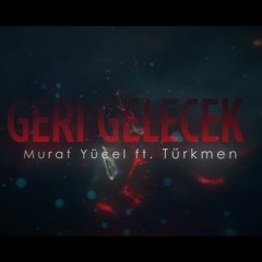 Murat Yücel ft. Türkmen - Geri Gelecek