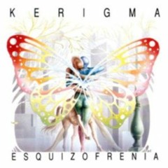 Kerigma - Esquizofrenia