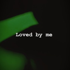Loved by me