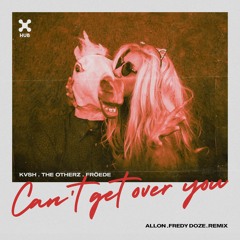 KVSH, The Otherz, FRÖEDE - Can't Get Over You (ALLON, FREDY DOZE REMIX)FREE DOWNLOAD