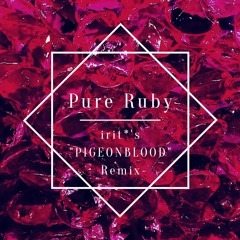 Pure Ruby(irit*'s"PIGEONBLOOD"Remix)