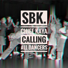 SBK. & Chief Kaya - Calling All Dancers (CLIP)