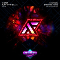 18 East - Turn Off The Bass (Raskal Remix) [Southern Exposure Music]