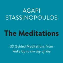 The Meditations by Agapi Stassinopoulos -  Meditation on Accepting Wherever You Are Right Now