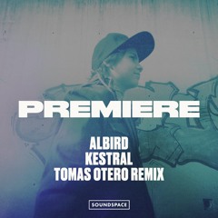 Premiere: Albird - Kestrel (Tomas Otero Remix) [Ballroom Records]