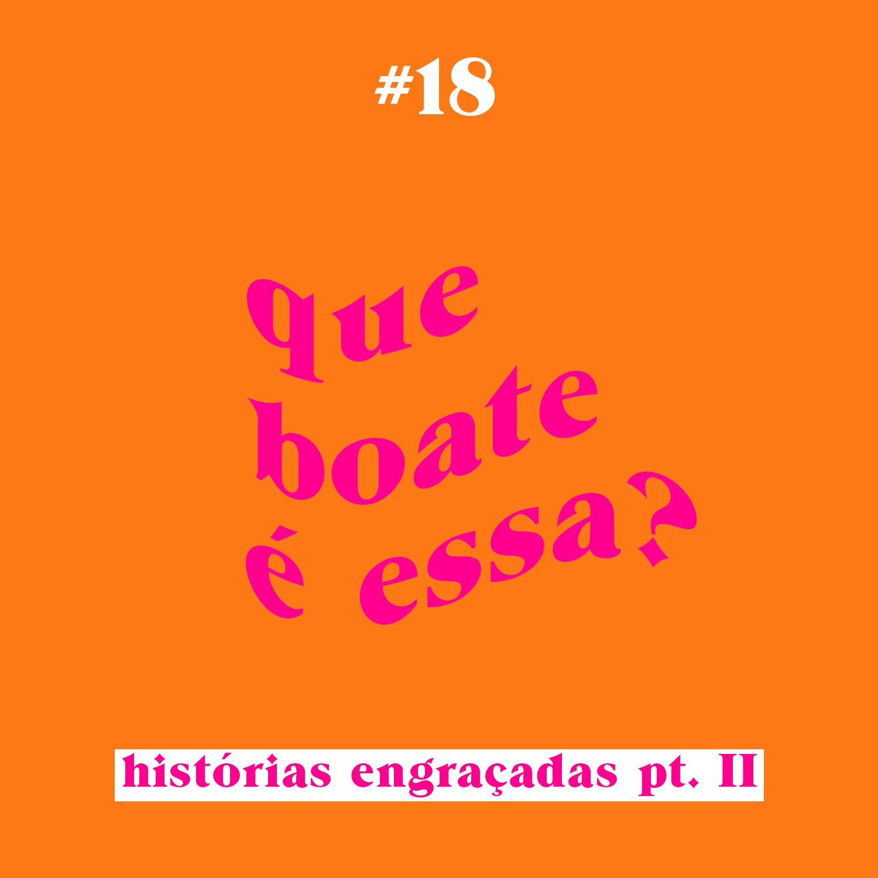 #18 - Histórias Engraçadas pt. II ft. @ferreirajunior_  | Que Boate é Essa?