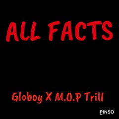 Globoy X M.O.P Trill ALL FACTS